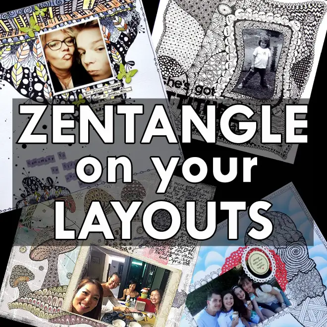 how to use zentangles on your scrapbook page;zentangle scrapbook layouts; zentangle page inspiration; zentangling on layouts; zentangle pages; document memories using zentangles;
