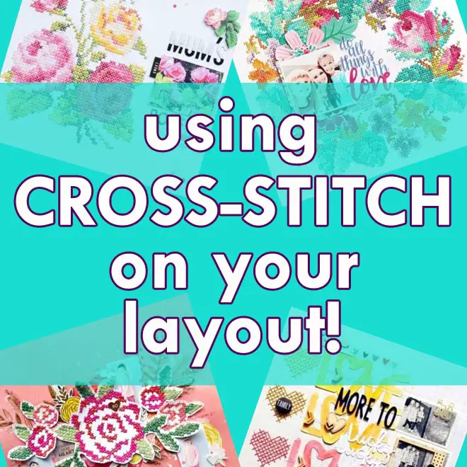 how to use Cross-stitch embroidery on your scrapbook page; Cross-stitch embroidery scrapbook layouts; Cross-stitch embroidery page inspiration; using Cross-stitch embroidery on layouts; Cross-stitch embroidery scrapbook embellishments; document memories using Cross-stitch embroidery;